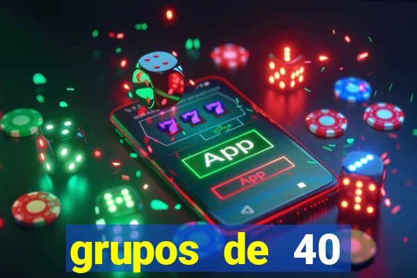 grupos de 40 dezenas da quina